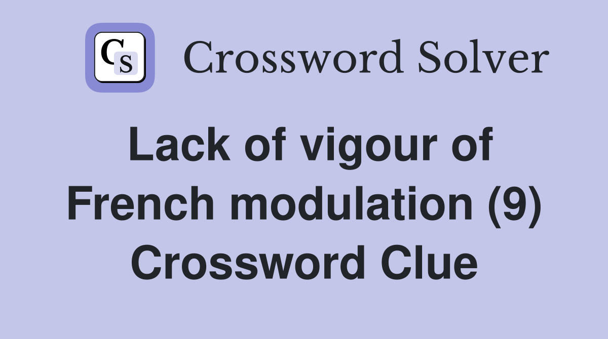 Lack of vigour of French modulation (9) Crossword Clue Answers